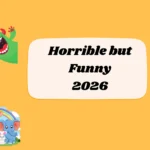 Horrible but Funny